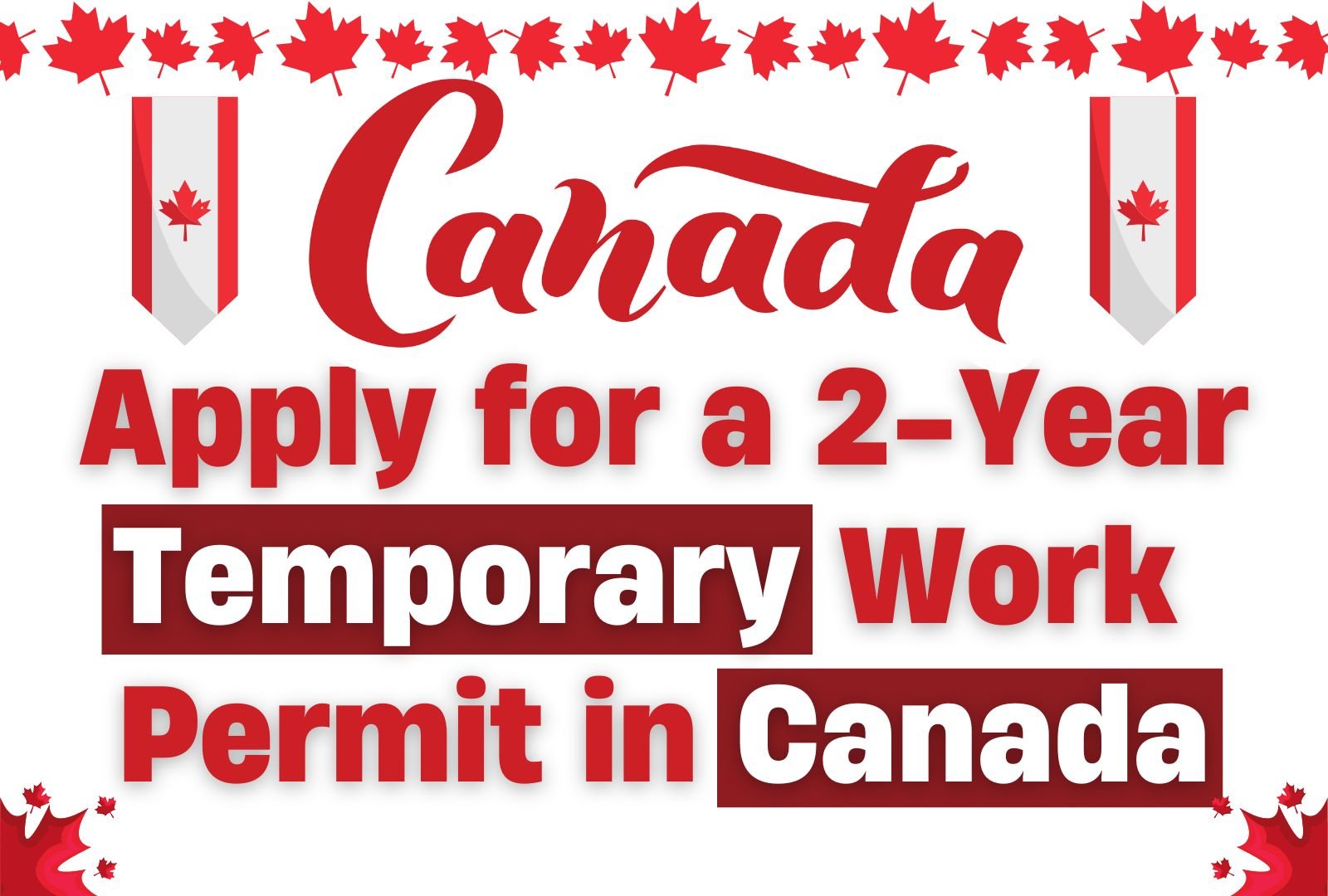 How to Apply for a 2-Year Temporary Work Permit in Canada (October 2024)