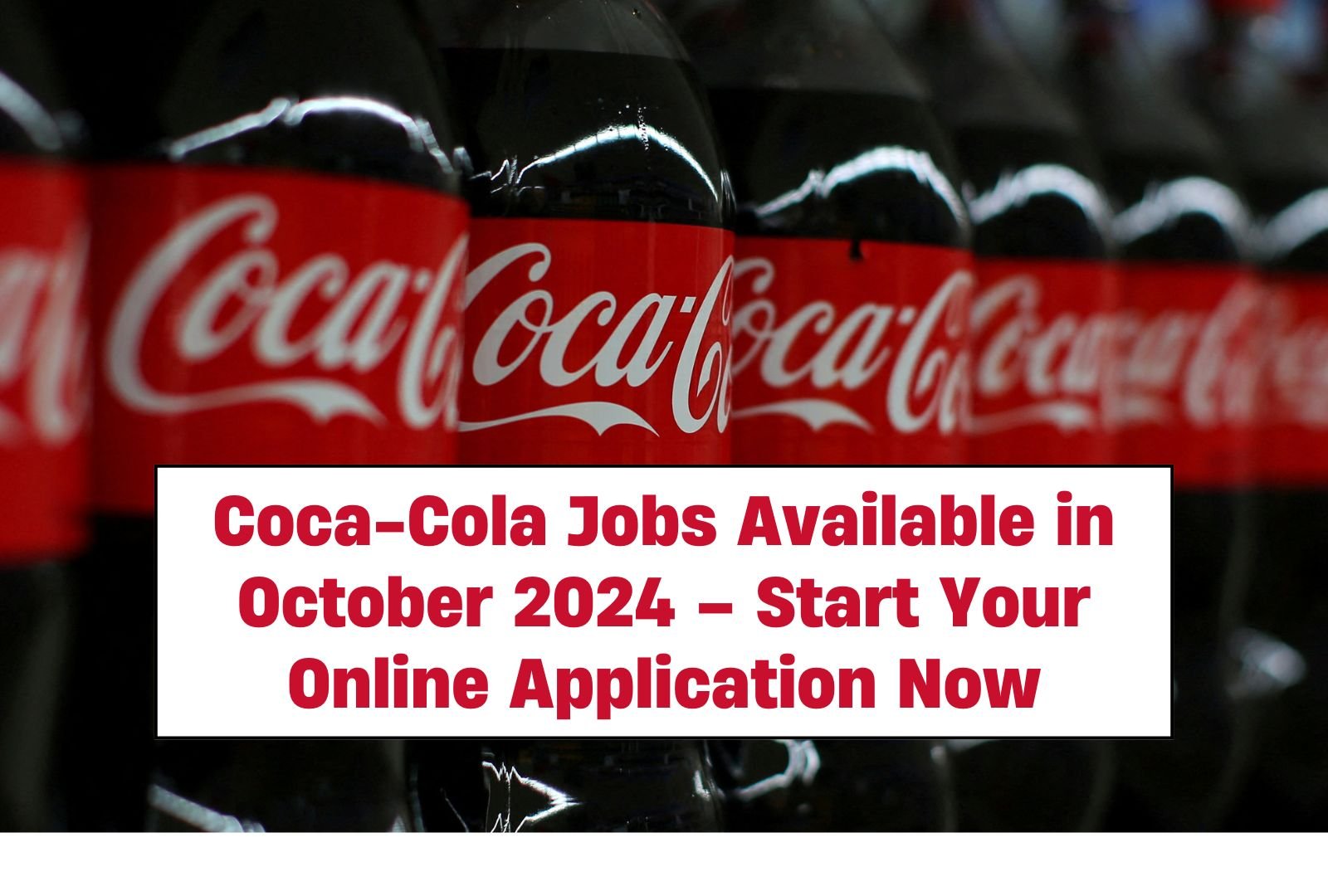 Coca-Cola Jobs Available in October 2024 – Start Your Online Application Now