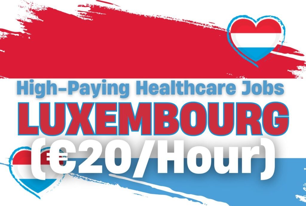 Luxembourg Healthcare Jobs for Foreigners Oct 2024 (€20/Hour)