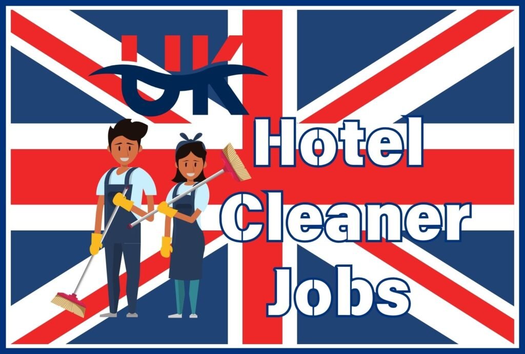 Hotel Cleaner Jobs in UK 2024 with Visa Sponsorship (£15-30 per hour) - Apply Now