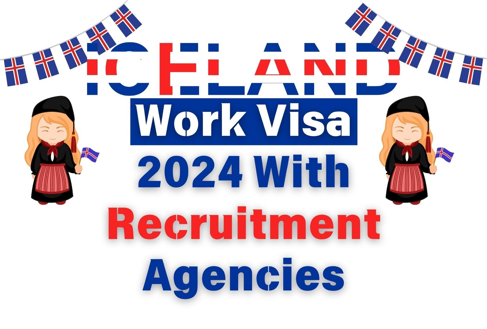 Iceland Work Visa 2024 With Recruitment Agencies, Eligibility, and Application Process