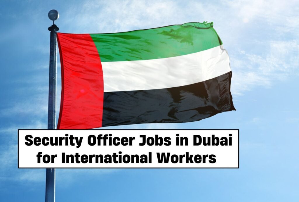 Security Officer Jobs in Dubai – Visa Sponsorship