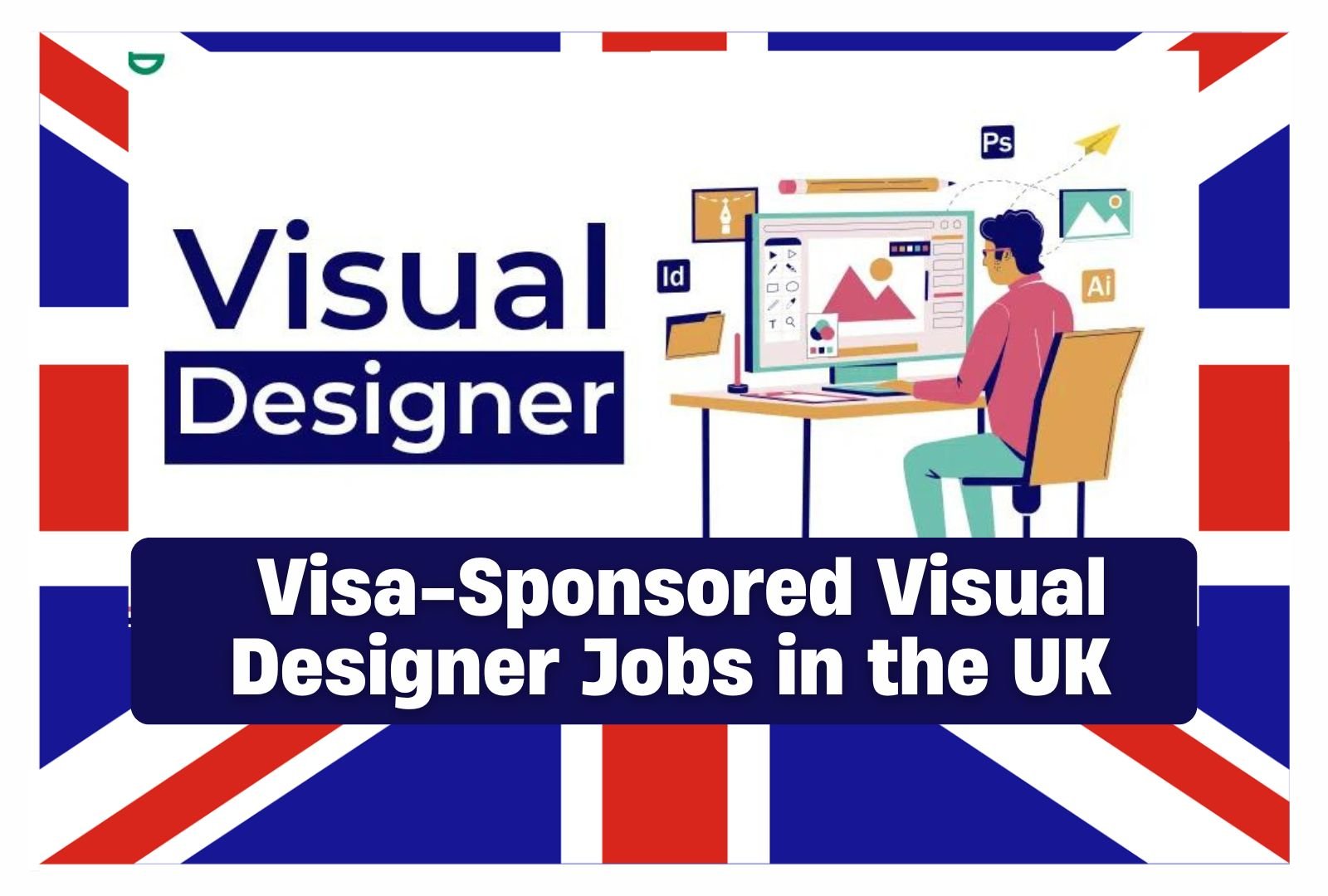 Visa-Sponsored Visual Designer Jobs in the UK 2024 – Earn £45,000 to £65,000/Year