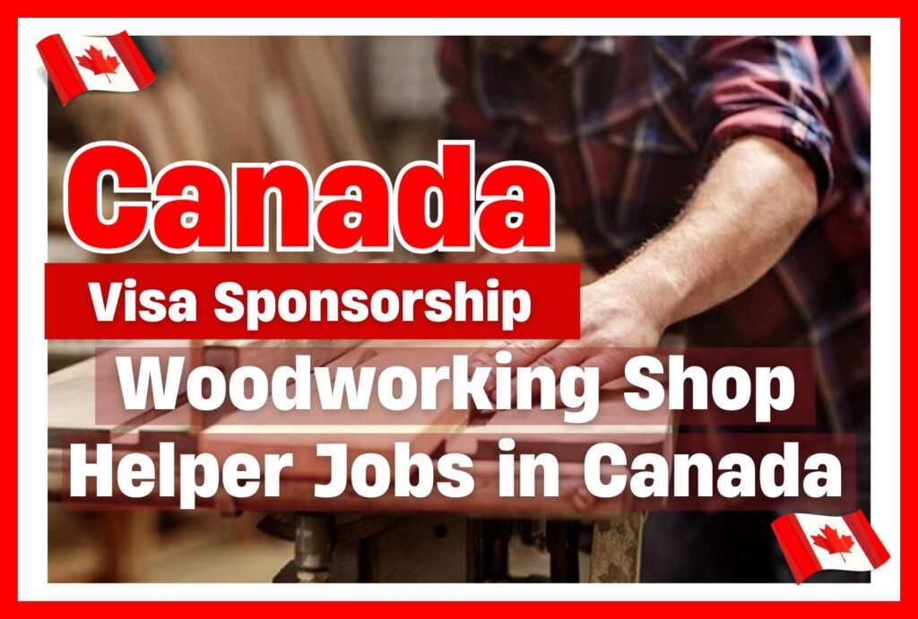 Woodworking Shop Helper Jobs In Canada with Visa Sponsorship ($17.50 – $20.00 hourly)