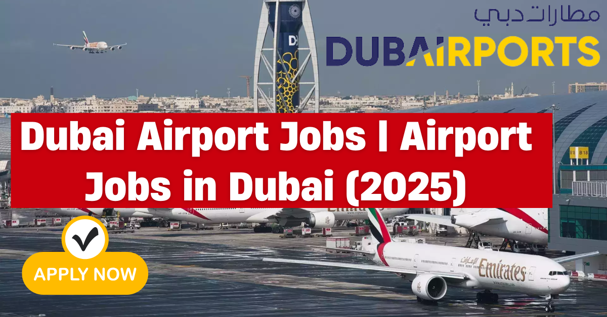 Dubai Airport Jobs | Airport Jobs in Dubai (2025)