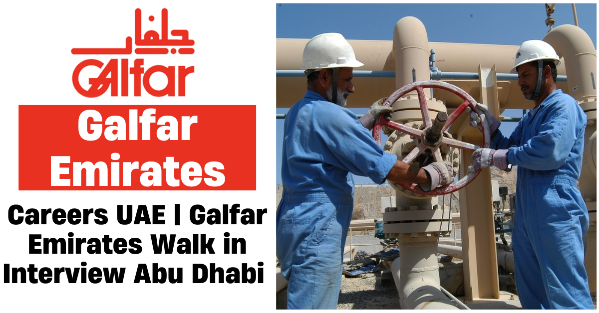 Galfar Emirates Careers UAE | Galfar Emirates Walk in Interview Abu Dhabi (2025)