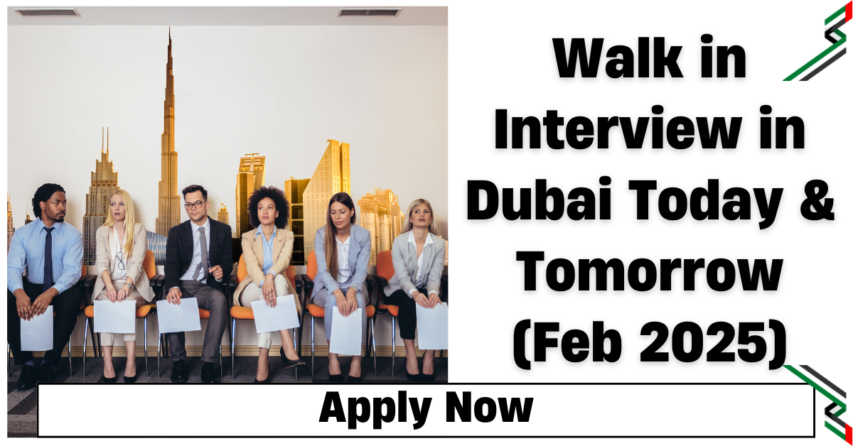 Walk in Interview in Dubai Today & Tomorrow (Feb 2025)