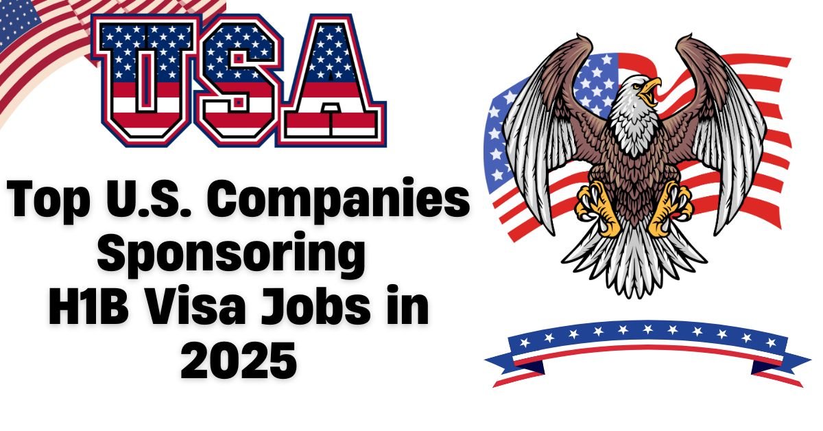 Top U.S. Companies Sponsoring H1B Visa Jobs in 2025
